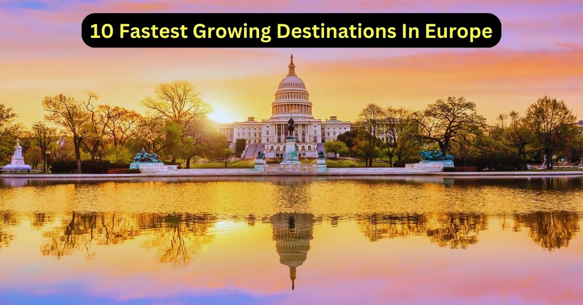 10 Fastest Growing Destinations In Europe