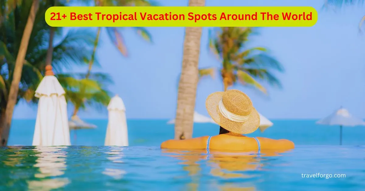21+ Best Tropical Vacation Spots Around The World